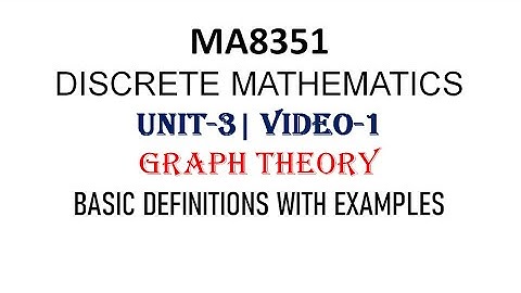 MA8351| DISCRETE MATHEMATICS| UNIT-3| VIDEO-1| GRAPH THEORY INTRODUCTION| BASIC DEFINITIONS