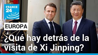 Los intereses que mueven la visita de Xi Jinping a Europa • FRANCE 24 Español