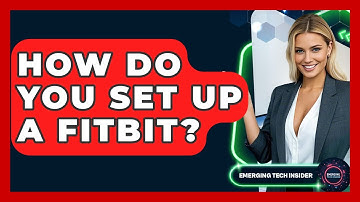 How Do You Set Up A Fitbit? - Emerging Tech Insider