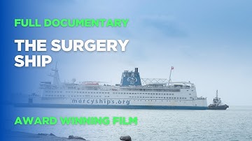 The Surgery Ship - Full Documentary - Discover the story of Mercy Ships