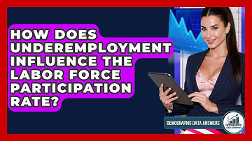 How Does Underemployment Influence The Labor Force Participation Rate? - Demographic Data Answers
