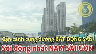 Cận Cảnh Cung Đường Bất Động Sản Nóng Nhất Khu Nam Sài Gòn Vietnam Family Huy Cường Tv