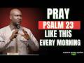 PRAY PSALM 23 LIKE THIS EVERY MORNING AND SEE THE DIFFERENCE | APOSTLE JOSHUA SELMAN 🙏