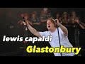 Lewis Capaldi Live at Glastonbury /#glastonbury Someone You Loved