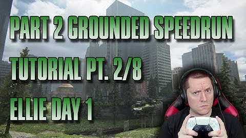 (Updated) The Last of Us Part II Remastered Grounded Speedrun Tutorial Pt. 2/8 (Ellie Day 1)