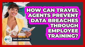 How Can Travel Agents Prevent Data Breaches Through Employee Training?