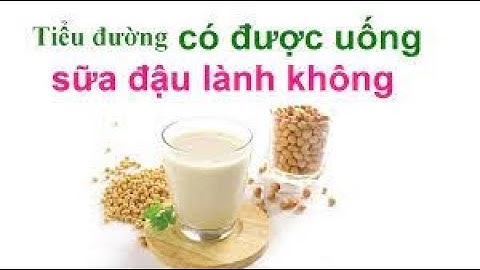 Uống sữa đậu nành có tốt hay không đối với người bệnh tiểu đường