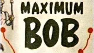 "Maximum Bob" TV Intro 
