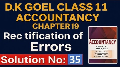 D.K Goel Class 11th  Accountancy Chapter 19 Rectification of Errors Solution no: 35