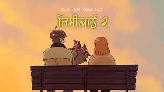 Zenish Khadgi - Timilai 2 (Lyrical) | SAD