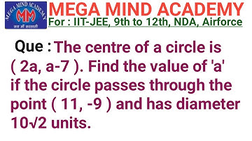The centre of a circle is (2a,a-7) ,then Find the value of a , if the circle passes through (11,-9)
