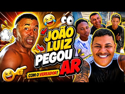 JOÃO LUIZ PEGOU AR COM O VEREADOR 😂😂😂 QUERENDO FILAR A BÓIA KKK