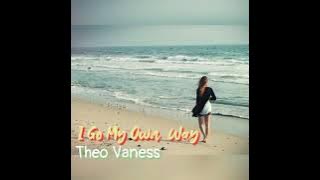 I Go My Own Way (lyrics) Theo Vaness