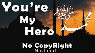 You're my Hero. Prophet Muhammad (PBUH)