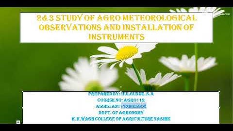 AGRO-112 Topic Name: Study of Agrometeorological observations and installation of Instruments.