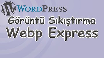 WebP Express Nasıl Kurulur ve Yapılandırılır - WordPress Sitede  Görüntüleri Webp Formatına Çevirme