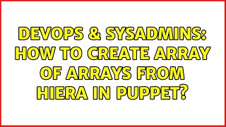 Celebrity DevOps & SysAdmins: How to create array of arrays from hiera in puppet? Wealth
