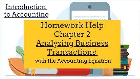 Chapter 2 Homework Help: Analysis of Business transactions with the accounting equation