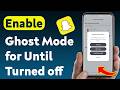 How to Enable Ghost Mode for Until Turned off on Snapchat (Updated)