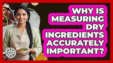 Why Is Measuring Dry Ingredients Accurately Important?