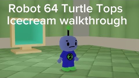 Roblox | Robot 64 |  Turtle Tops ice cream walkthrough | Episode 1
