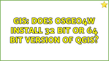 GIS: Does OSGeo4W install 32 bit or 64 bit version of QGIS? (2 Solutions!!)