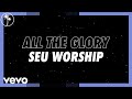 SEU Worship, Dylan Dames - All the Glory (Official Lyric Video)