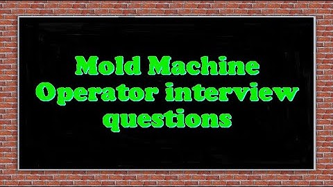 Mold Machine Operator interview questions