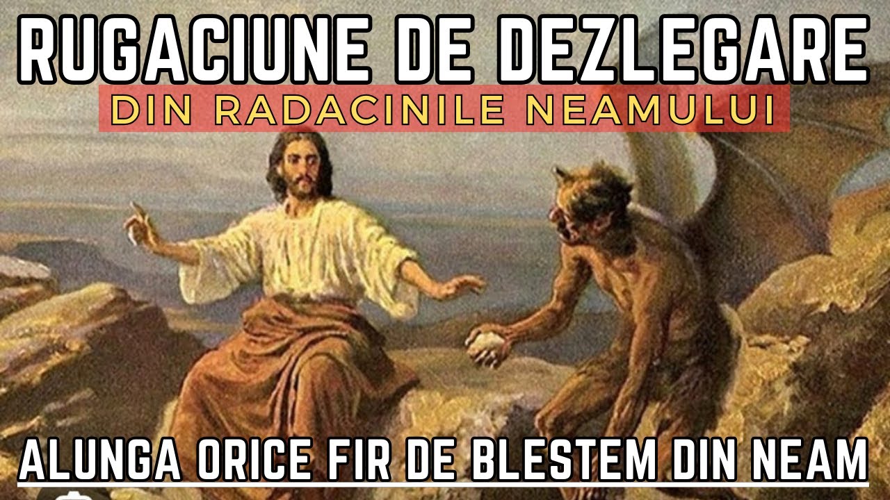 Rugaciune de DEZLEGARE DIN RADACINILE NEAMULUI - Alunga orice fir de blestem sau farmec din neam