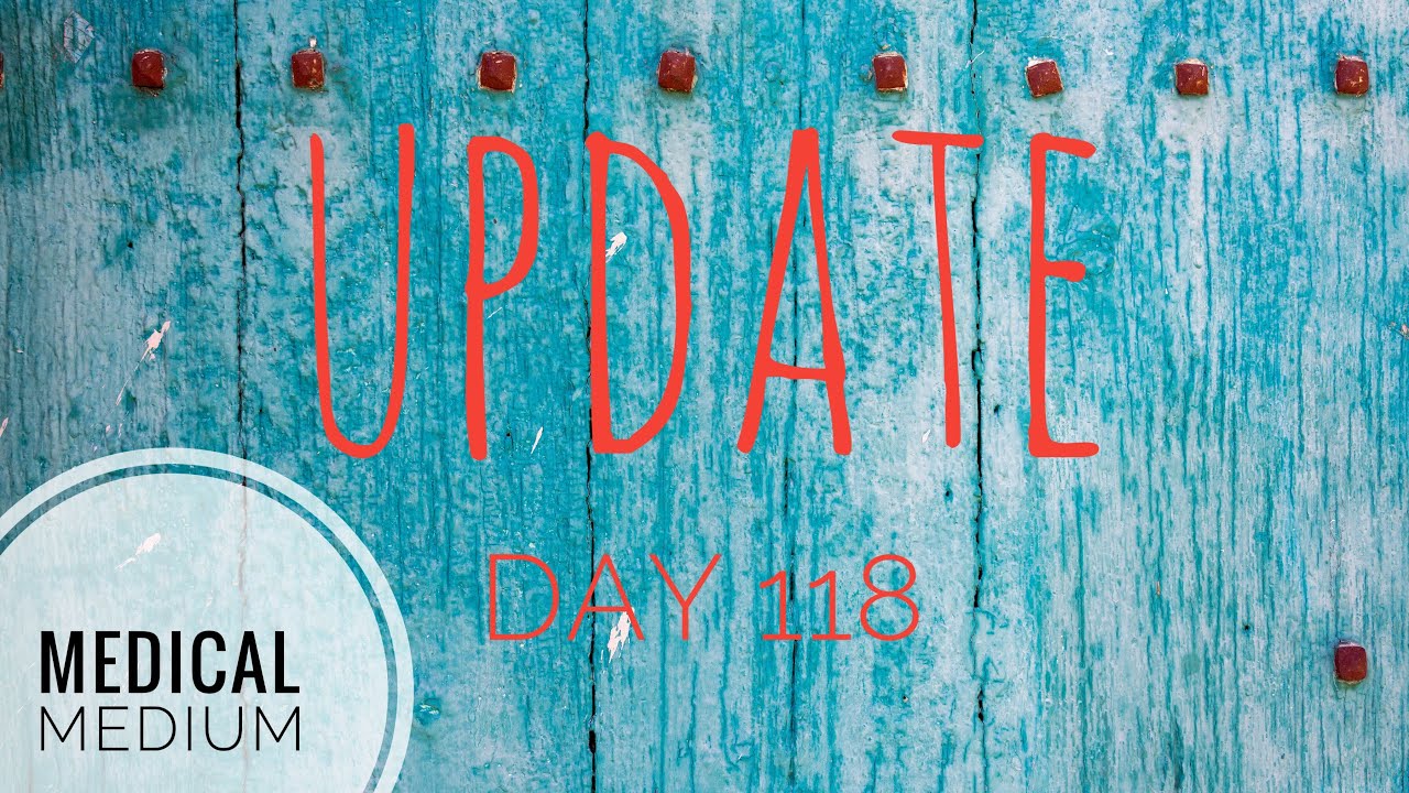 Update day 118 medical medium YouTube