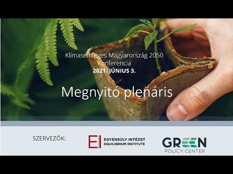 Klímasemleges Magyarország 2050 Konferencia 2021 - Megnyitó Plenáris