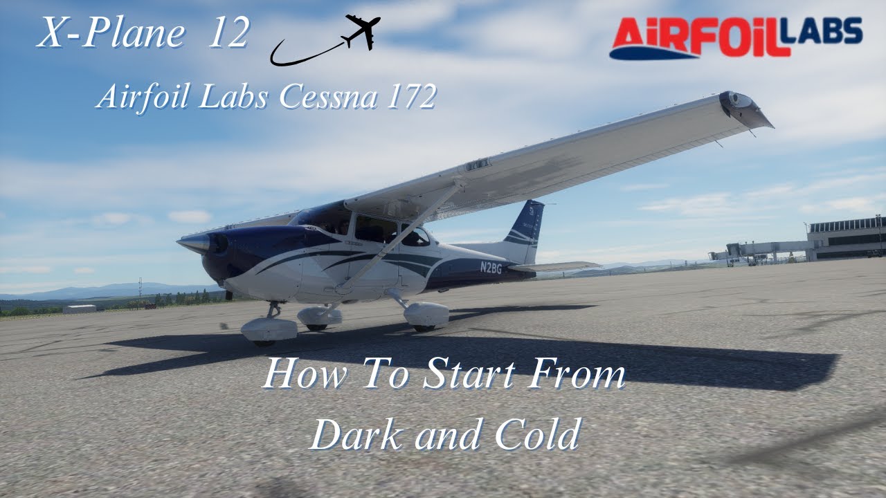 🔧 X-Plane 12 How to Start the AirfoilLabs Cessna 172 from Cold & Dark ...