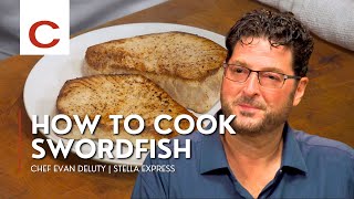 How to Cook Swordfish | Chef Evan Deluty | Tips & Techniques