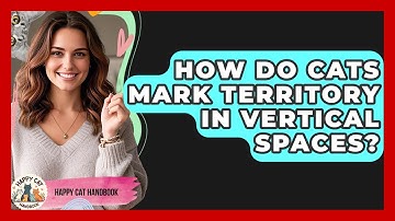 How Do Cats Mark Territory In Vertical Spaces? - Happy Cat Handbook