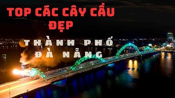 Top 7 Cây Cầu Đẹp Nhất Đà Nẵng