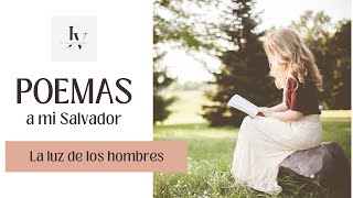 La luz de los hombres - Juan 1 - Poemas a mi Salvador