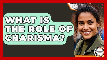 What Is The Role Of Charisma? - Anthropology Insights