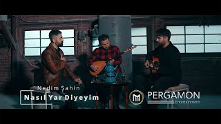 Nedim Şahin - Nasıl Yar Diyeyim Pergamon Entertainment