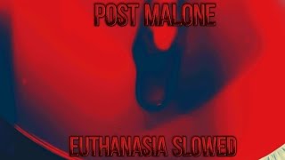 Post Malone Euthanasia Slowed
