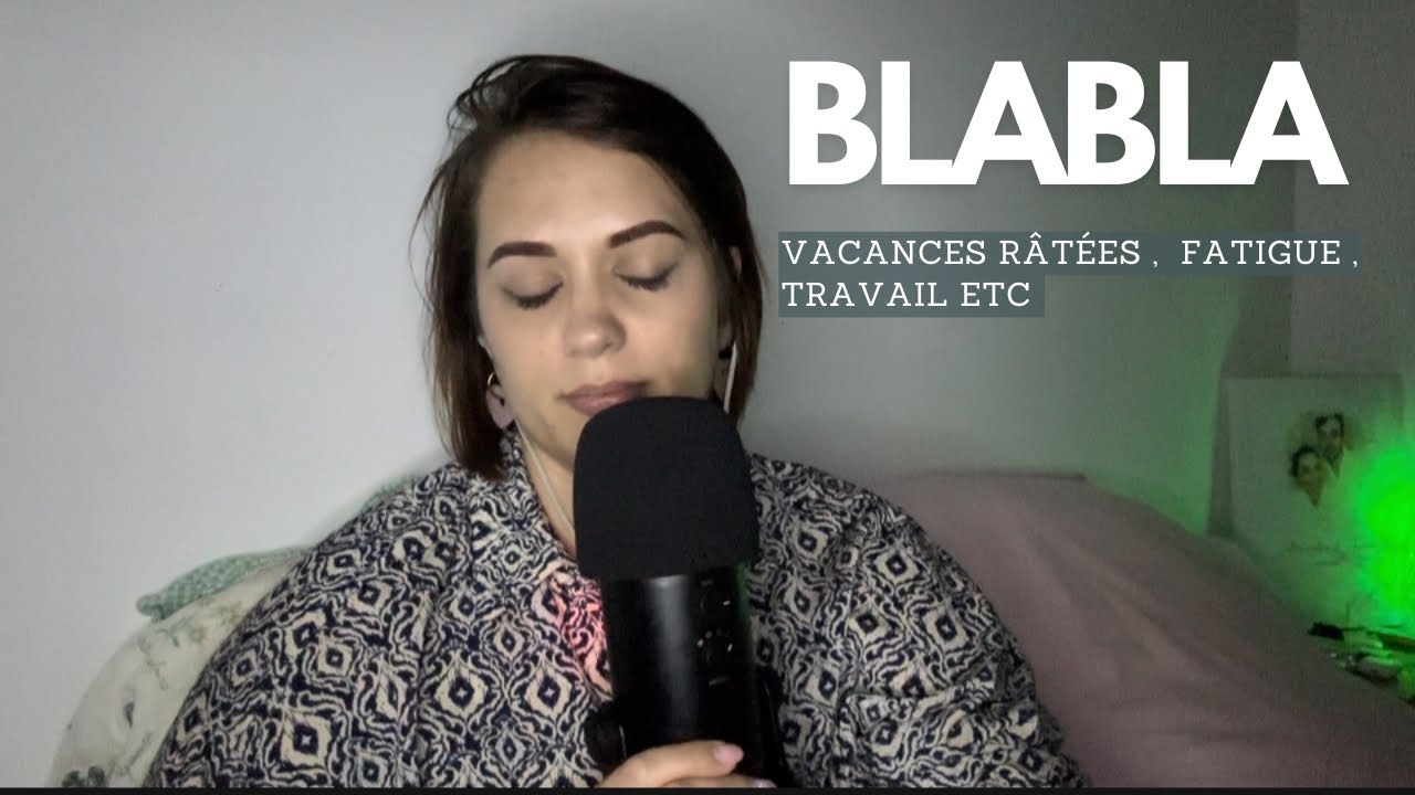 ASMR / BLA-BLA du soir ( encore pleins de choses à dire )