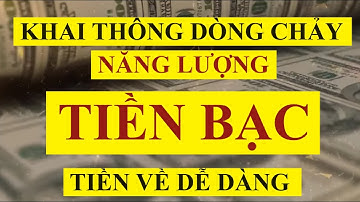 Thoát khỏi bế tắc - Khai thông dòng chảy năng lượng TIỀN BẠC - Tiền về dễ dàng