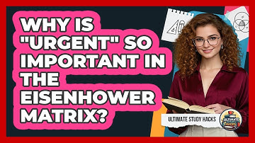 Why Is "urgent" So Important In The Eisenhower Matrix? - Ultimate Study Hacks