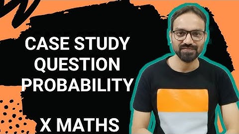 Case Study Based Question | Class 10 Maths | Probability |