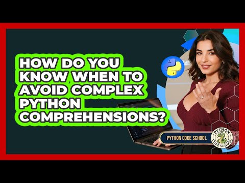 How Do You Know When To Avoid Complex Python Comprehensions? - Python Code School