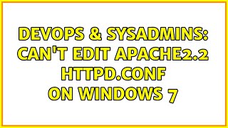Famous DevOps & SysAdmins: Can't edit apache2.2 httpd.conf on Windows 7 (3 Solutions!!) Net Worth