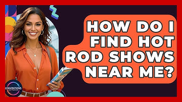 How Do I Find Hot Rod Shows Near Me? - Conventions Network