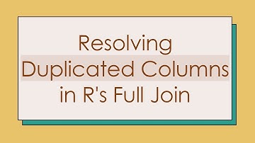 Resolving Duplicated Columns in R