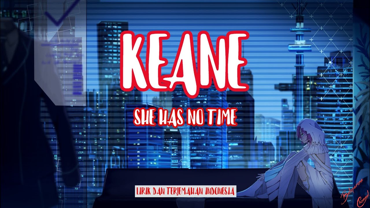 Keane - She Has No Time (Lirik dan Terjemahan Indonesia) Keane - She Has No Time (Lirik dan Terjemahan Indonesia)