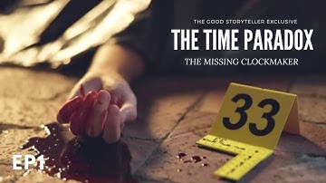 EP 1: THE MISSING CLOCKMAKER || THE TIME PARADOX || THE STORYTELLER