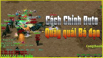 Hướng Dẫn Cách Chỉnh Auto Quây Quái Đi Train Bá Đạo Ít Người Biết Trong Game Võ Lâm Truyền Kỳ 1